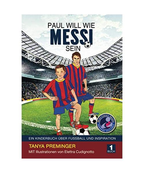 Paul will wie Messi sein: Ein Kinderbuch über Fussball und Inspiration