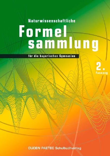Duden Physik 11./12. Schuljahr. 2. Naturwissenschaftliche Formelsammlung für die bayerischen Gymnasien. Sekundarstufe II - Bayern