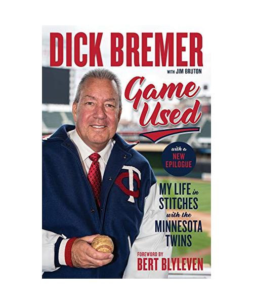 Dick Bremer: Game Used: My Life in Stitches with the Minnesota Twins