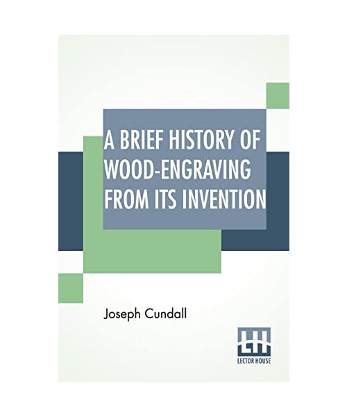 A Brief History Of Wood-Engraving From Its Invention