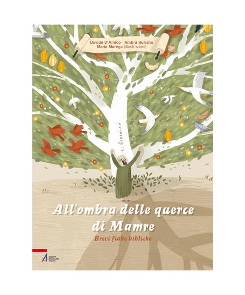 All'ombra delle querce di Mamre. Brevi fiabe bibliche. Ediz. illustrata