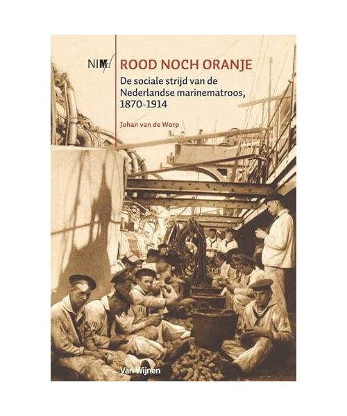 Rood noch oranje: De sociale strijd van de Nederlandse marinematroos, 1870-1914