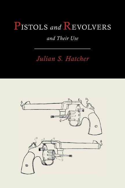 Pistols and Revolvers and Their Use