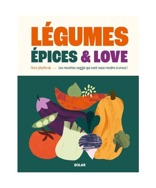Légumes, épices and love: Les recettes veggie qui vont vous rendre à crocs !