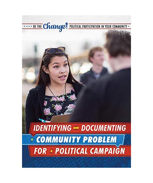 Identifying and Documenting a Community Problem for a Political Campaign (Be the Change! Political Participation in Your Community)