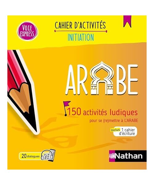 Arabe - Cahier d'activités - Initiation (Voie express) - 2024: 150 activités ludiques pour se (re)mettre à l'Arabe