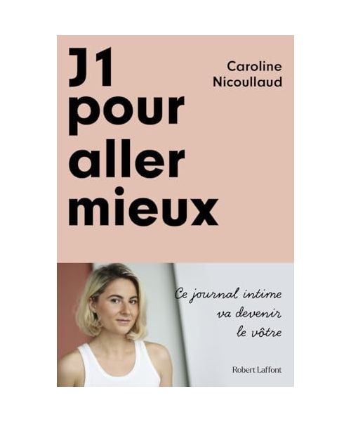 J1 pour aller mieux: Ce journal intime va devenir le vôtre