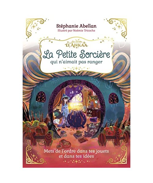 La Petite Sorcière qui n'aimait pas ranger: Mets de l'ordre dans tes jouets et dans tes idées