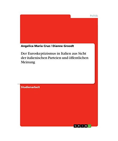 Der Euroskeptizismus in Italien aus Sicht der italienischen Parteien und öffentlichen Meinung