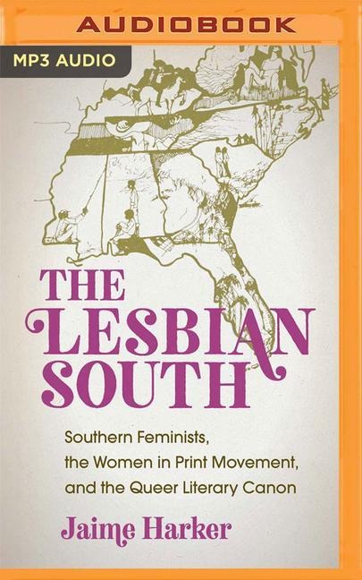 The Lesbian South: Southern Feminists, the Women in Print Movement, and the Queer Literary Canon