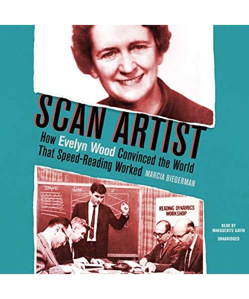 Scan Artist: How Evelyn Wood Convinced the World That Speed-Reading Worked: Library Edition