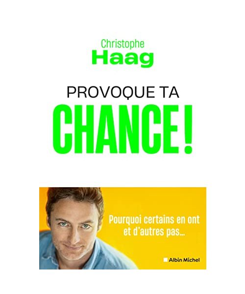 Provoque ta chance !: Pourquoi certains en ont et d'autres pas...