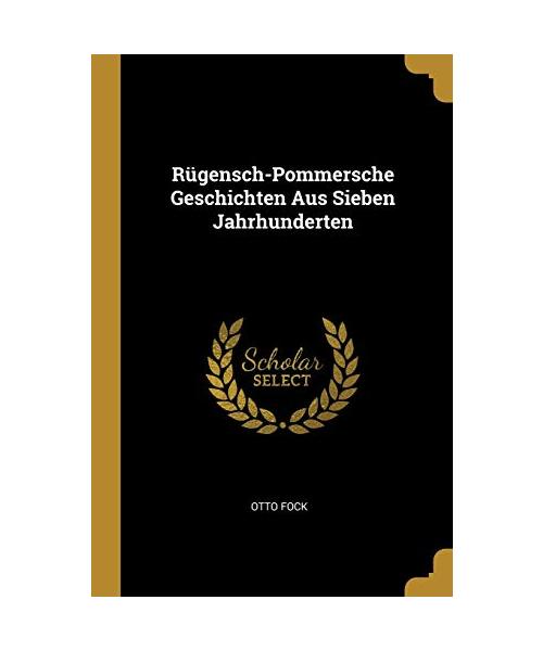 Rügensch-Pommersche Geschichten Aus Sieben Jahrhunderten