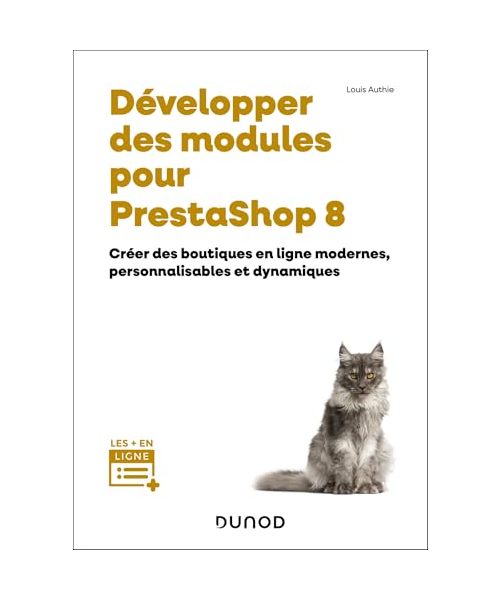 Développer des modules pour PrestaShop 8: Créer des boutiques en ligne modernes, personnalisables et dynamiques