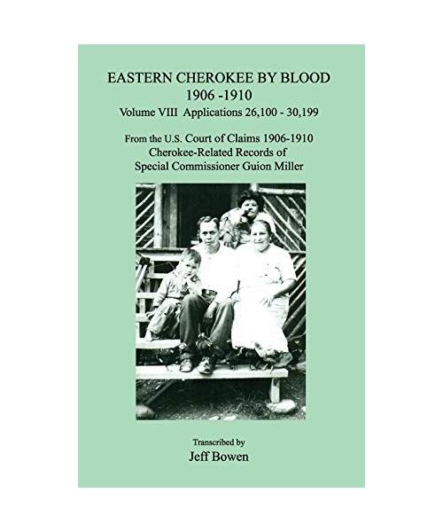 Eastern Cherokee by Blood 1906-1910, Volume VIII, Applications 26,100 - 30,199; From the U.S. Court of Claims 1906-1910, Cherokee-Related Records of S