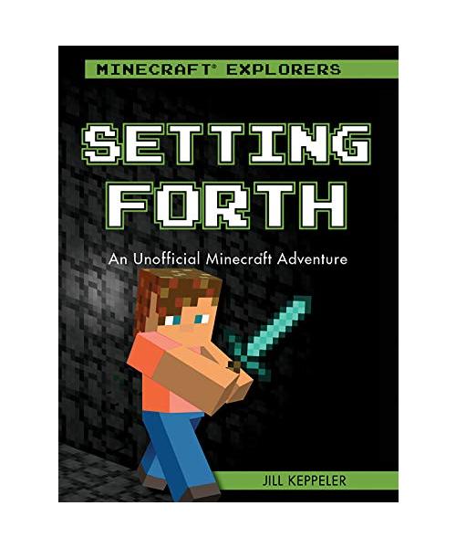 Setting Forth: An Unofficial Minecraft Adventure (Minecraft Explorers)