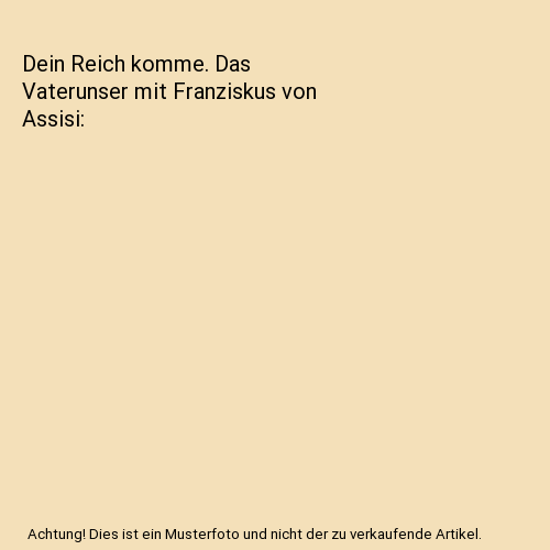Dein Reich komme. Das Vaterunser mit Franziskus von Assisi