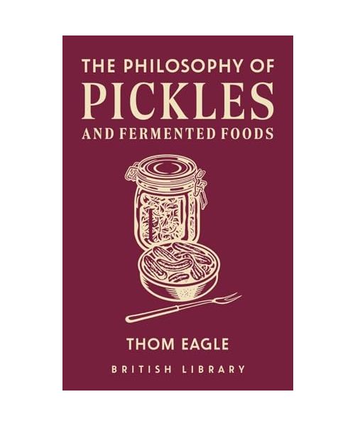 The Philosophy of Pickles and Fermented Foods