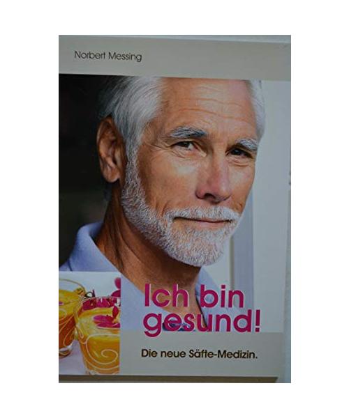 Ich bin gesund! Die neue Säfte-Medizin