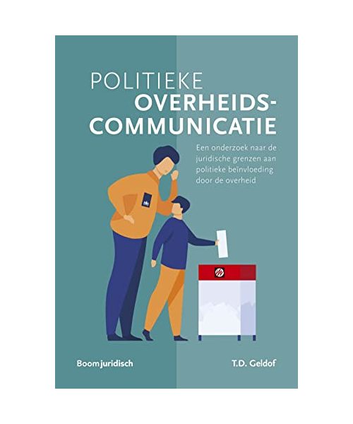 Politieke overheidscommunicatie: Een onderzoek naar de juridische grenzen aan politieke beïnvloeding door de overheid