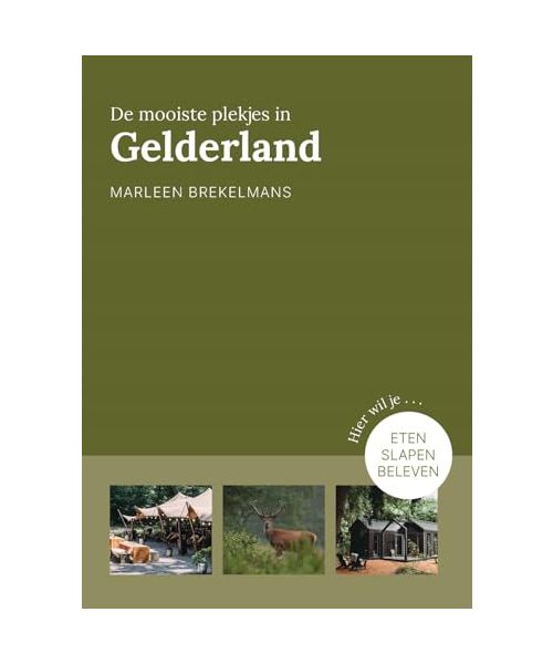 De mooiste plekjes in Gelderland: Eten, slapen, beleven (Bijzonder plekje)