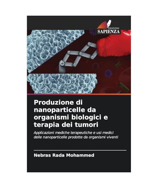 Produzione di nanoparticelle da organismi biologici e terapia dei tumori