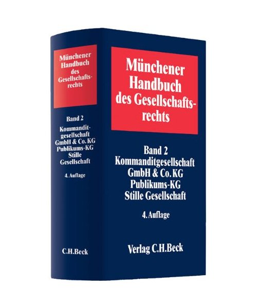 Münchener Handbuch des Gesellschaftsrechts  Bd. 2: Kommanditgesellschaft, GmbH  Co. KG, Publikums-KG, Stille Gesellschaft