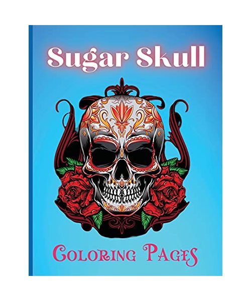 Sugar Skull Coloring Pages: Beautiful Skull Coloring Book For Adults With Awesome Designs