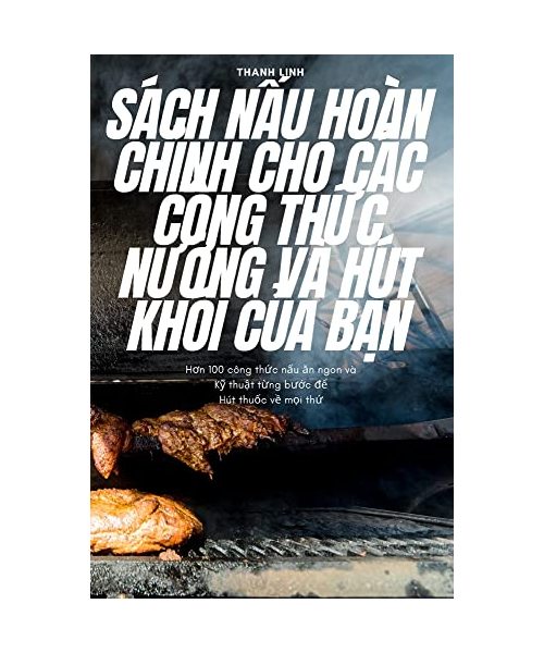 Sách NẤu Hoàn ChỈnh Cho Các Công ThỨc NƯỚng VÀ Hút Khói CỦa BẠn