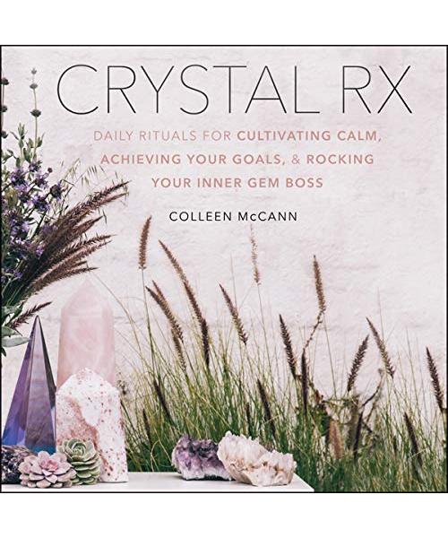 Crystal RX: Daily Rituals for Cultivating Calm, Achieving Your Goals, and Rocking Your Inner Gem Boss