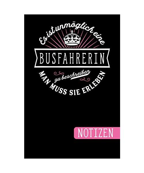Es ist unmöglich eine Busfahrerin zu beschreiben: Man muss sie erleben - blanko Notizbuch | Journal | To Do Liste für Busfahrerinnen - über 100 ... Notizen - Tolle Geschenkidee als Dankeschön