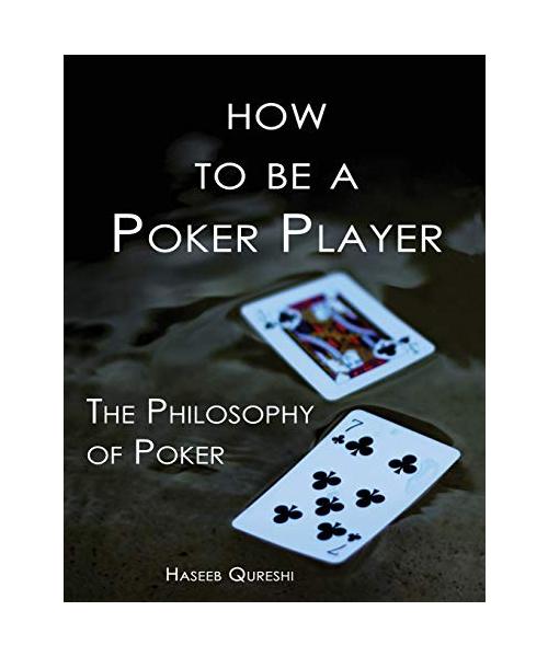 How to Be a Poker Player: The Philosophy of Poker