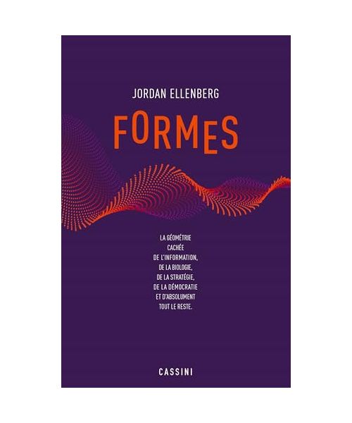 Formes: La géométrie cachée de l'information, de la biologie, de la stratégie, de la démocratie et d'absolument tout le reste