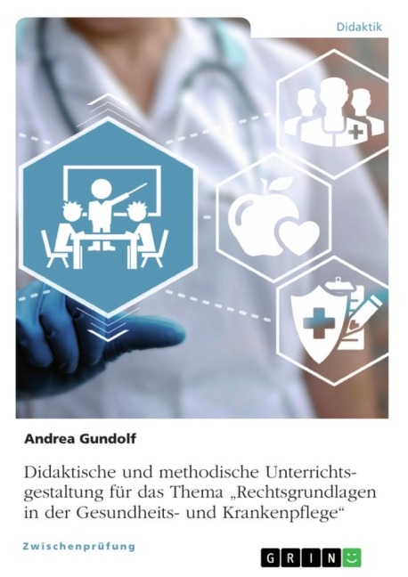Didaktische und methodische Unterrichtsgestaltung für das Thema "Rechtsgrundlagen in der Gesundheits- und Krankenpflege"