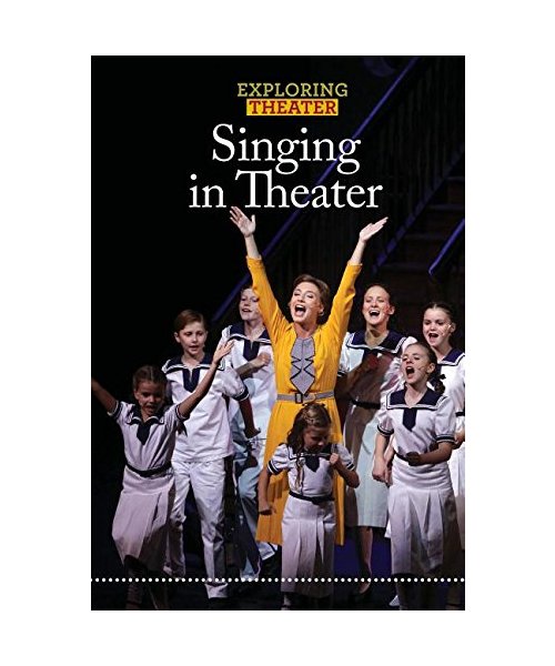 Singing in Theater (Exploring Theater)