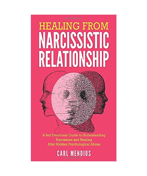 Healing From Narcissistic Relationship: A Self Emotional Guide To Understanding Narcissism And Healing After Hidden Psychological Abuse