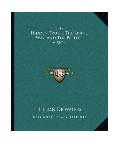 The Hidden Truth; The Living Way; And The Perfect Vision