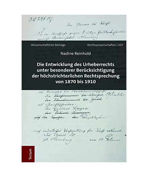 Die Entwicklung des Urheberrechts unter besonderer Berücksichtigung der höchstrichterlichen Rechtsprechung von 1870 bis 1910