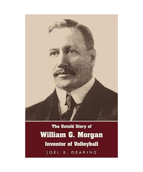 The Untold Story of William G. Morgan, Inventor of Volleyball