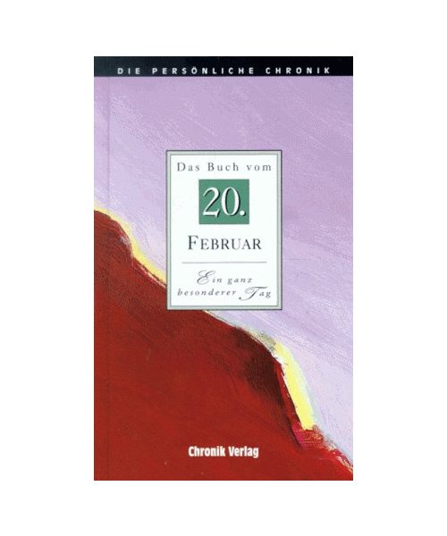 Die Persönliche Chronik, in 366 Bdn., 20. Februar