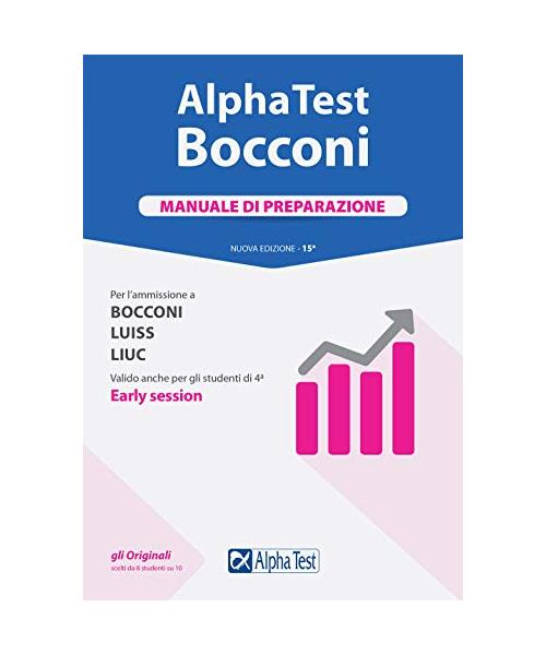 Alpha Test. Bocconi. Manuale Di Preparazione. Per L'ammissione a Bocconi, Luiss, Liuc. Valido Anche Per Gli Studenti Di 4 Early Session