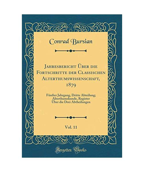 Jahresbericht Über die Fortschritte der Classischen Alterthumswissenschaft, 1879, Vol. 11