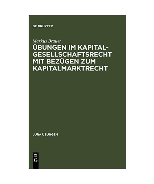 Übungen im Kapitalgesellschaftsrecht mit Bezügen zum Kapitalmarktrecht