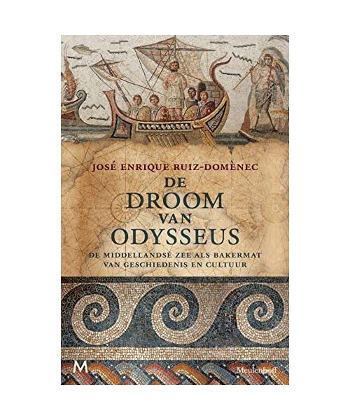De droom van Odysseus: de Middellandse Zee als bakermat van geschiedenis en cultuur