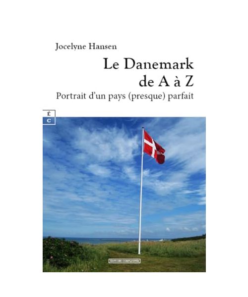Le Danemark de A à Z : Portrait d’un pays (presque) parfait
