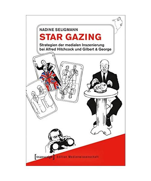Star Gazing - Strategien der medialen Inszenierung bei Alfred Hitchcock und Gilbert & George