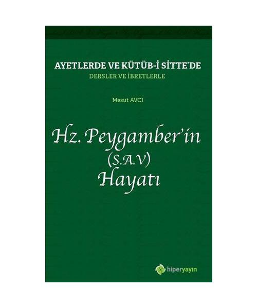 Hz. Peygamber’in (S.A.V) Hayat?: Ayetlerde ve Kütüb-i Sitte’de Dersler ve ?bretlerle
