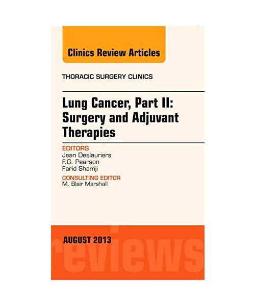Lung Cancer, Part II: Surgery and Adjuvant Therapies, an Issue of Thoracic Surgery Clinics