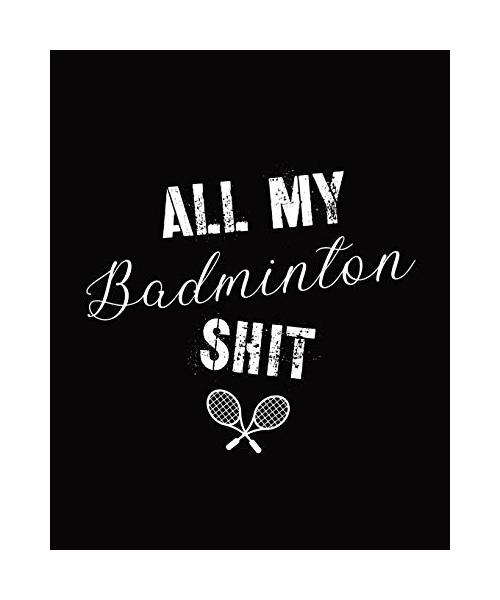 All My Badminton Shit: Badminton Game Journal - Exercise - Sports - Fitness - For Players - Racket Sports - Outdoors