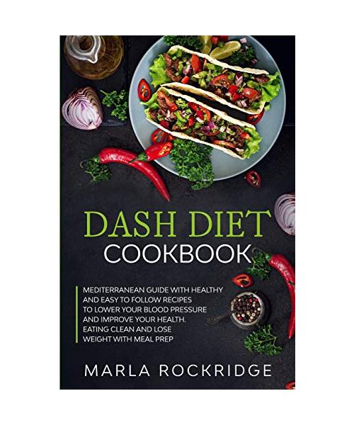 Dash Diet Cookbook: Mediterranean Guide with Healthy and Easy to Follow Recipes to Lower Your Blood Pressure and Improve Your Health. Eati